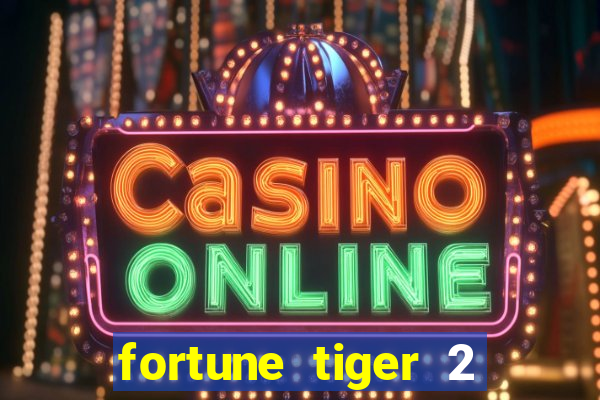 fortune tiger 2 demo free